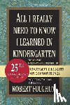 Fulghum, Robert - All I Really Need to Know I Learned in Kindergarten