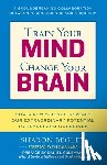 Begley, Sharon - Train Your Mind, Change Your Brain