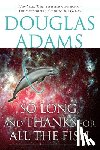 Adams, Douglas - So Long, and Thanks for All the Fish