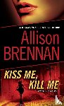 Brennan, Allison - Kiss Me, Kill Me
