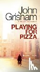 Grisham, John - Playing for Pizza