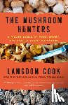 Cook, Langdon - The Mushroom Hunters: A Hidden World of Food, Money, and (Mostly Legal) Adventure