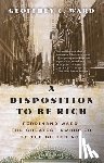 Ward, Geoffrey C. - A Disposition to Be Rich