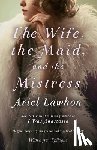 Lawhon, Ariel - The Wife, the Maid, and the Mistress
