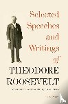 Roosevelt, Theodore - Selected Speeches and Writings of Theodore Roosevelt