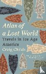 Childs, Craig - Atlas of a Lost World