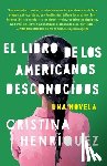 Henríquez, Cristina - El Libro de Los Americanos Desconocidos / The Book of Unknown Americans = The Book of the Unknown Americans