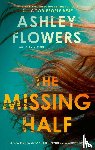 Flowers, Ashley - The Missing Half