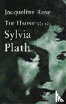 Rose, Jacqueline - The Haunting Of Sylvia Plath