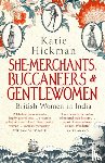 Hickman, Katie - She-Merchants, Buccaneers and Gentlewomen