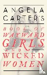 Carter, Angela - Angela Carter's Book Of Wayward Girls And Wicked Women