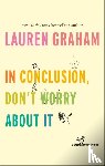 Graham, Lauren - In Conclusion, Don't Worry About It