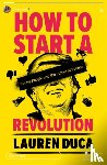 Duca, Lauren - How to Start a Revolution