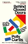 Curtis, Polly - Behind Closed Doors: SHORTLISTED FOR THE ORWELL PRIZE FOR POLITICAL WRITING