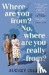 Osler, Audrey - Where Are You From? No, Where are You Really From?