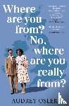 Osler, Audrey - Where Are You From? No, Where are You Really From?