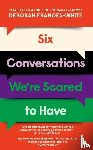 Frances-White, Deborah - Six Conversations We're Scared to Have