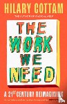 Cottam, Hilary - The Work We Need