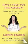 Graham, Lauren - Have I Told You This Already?