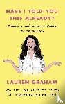 Graham, Lauren - Have I Told You This Already?