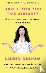 Graham, Lauren - Have I Told You This Already?