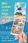 Amelia, Alice - How Korean Corn Dogs Changed My Life