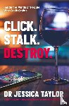 Taylor, Dr Jessica - Click. Stalk. Destroy.