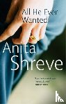 Shreve, Anita - All He Ever Wanted