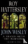 Hattersley, Roy - John Wesley: A Brand From The Burning