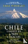 Wheeler, Sara - Chile: Travels In A Thin Country