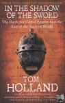 Holland, Tom - In The Shadow Of The Sword - The Battle for Global Empire and the End of the Ancient World