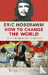 Hobsbawm, Eric - How To Change The World