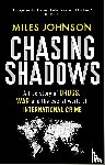 Johnson, Miles - Chasing Shadows - A true story of drugs, war and the secret world of international crime