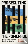 Crawshaw, Steve - Prosecuting the Powerful: War Crimes and the Battle for Justice
