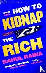 Raina, Rahul - How to Kidnap the Rich