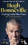 Bonneville, Hugh - Playing Under the Piano: 'Comedy gold' Sunday Times