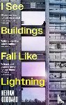 Goddard, Keiran - I See Buildings Fall Like Lightning