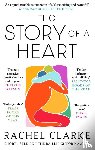 Clarke, Rachel - The Story of a Heart