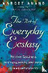 Anand, Margot - The Art Of Everyday Ecstasy