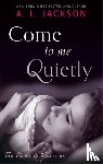 Jackson, A. L. - Come to Me Quietly