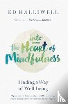 Halliwell, Ed - Into the Heart of Mindfulness