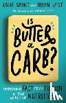 Saunt, Rosie, West, Helen - Is Butter a Carb?