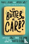 Saunt, Rosie, West, Helen - Is Butter a Carb?