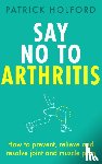 Holford, Patrick - Say No To Arthritis