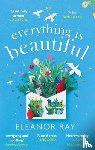 Ray, Eleanor - Everything is Beautiful: 'the most uplifting book of the year' Good Housekeeping