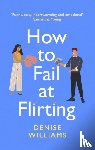 Williams, Denise - How to Fail at Flirting