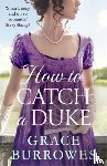 Burrowes, Grace - How To Catch A Duke
