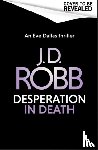 Robb, J. D. - Desperation in Death: An Eve Dallas thriller (In Death 55)