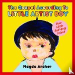 Archer, Magda - The Gospel According to Little Artist Boy