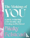 Felstead, Binky - The Making of You - A guide to finding your identity and bossing motherhood